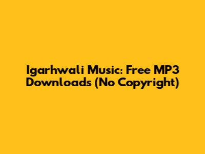 Igarhwali Music: Free MP3 Downloads (No Copyright)
