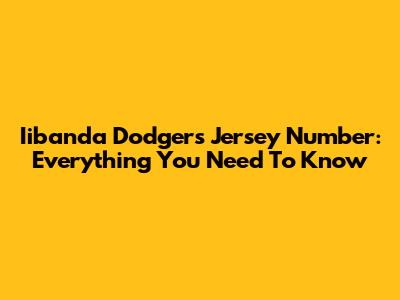 Iibanda Dodgers Jersey Number: Everything You Need To Know
