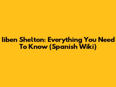 Iiben Shelton: Everything You Need To Know (Spanish Wiki)