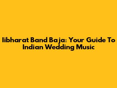 Iibharat Band Baja: Your Guide To Indian Wedding Music