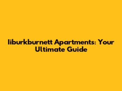 Iiburkburnett Apartments: Your Ultimate Guide