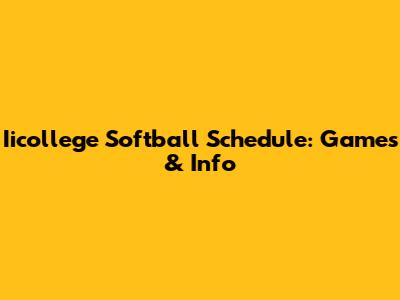 Iicollege Softball Schedule: Games & Info