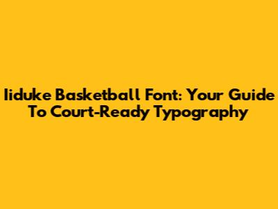 Iiduke Basketball Font: Your Guide To Court-Ready Typography