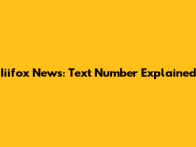 Iiifox News: Text Number Explained