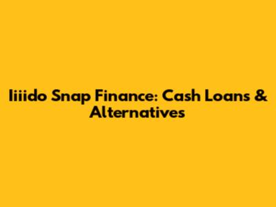 Iiiido Snap Finance: Cash Loans & Alternatives