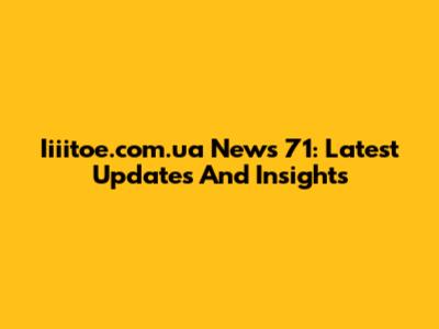 Iiiitoe.com.ua News 71: Latest Updates And Insights