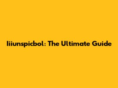 Iiiunspicbol: The Ultimate Guide