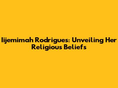 Iijemimah Rodrigues: Unveiling Her Religious Beliefs