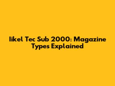 Iikel Tec Sub 2000: Magazine Types Explained