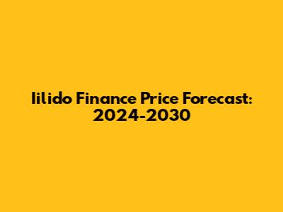 Iilido Finance Price Forecast: 2024-2030