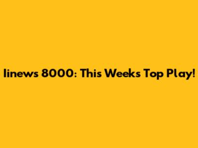 Iinews 8000: This Week's Top Play!