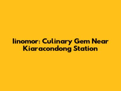 Iinomor: Culinary Gem Near Kiaracondong Station