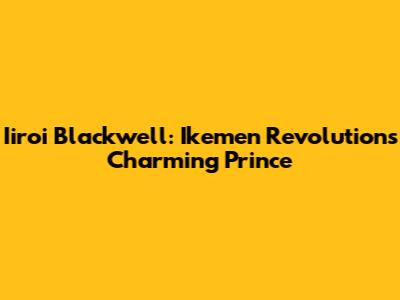 Iiroi Blackwell: Ikemen Revolution's Charming Prince
