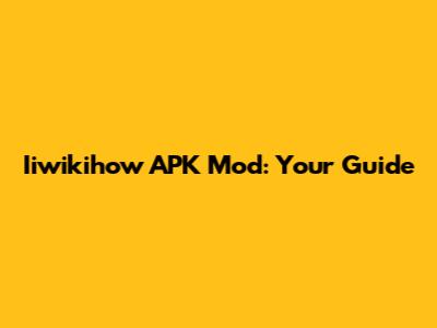 Iiwikihow APK Mod: Your Guide