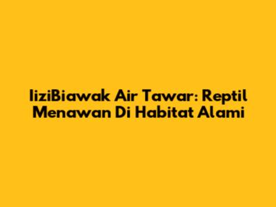 IiziBiawak Air Tawar: Reptil Menawan Di Habitat Alami