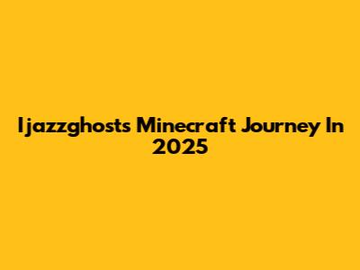Ijazzghost's Minecraft Journey In 2025