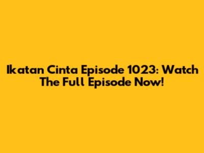 Ikatan Cinta Episode 1023: Watch The Full Episode Now!