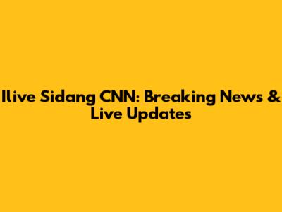 Ilive Sidang CNN: Breaking News & Live Updates