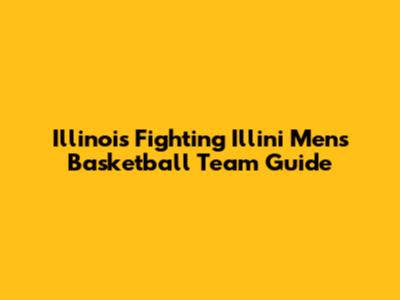Illinois Fighting Illini Men's Basketball Team Guide