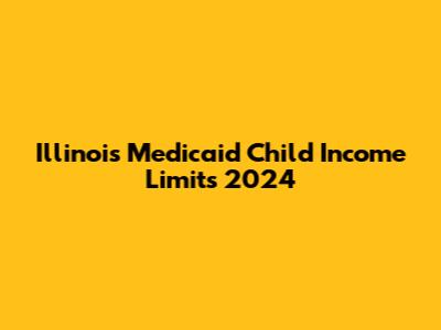 Illinois Medicaid Child Income Limits 2024