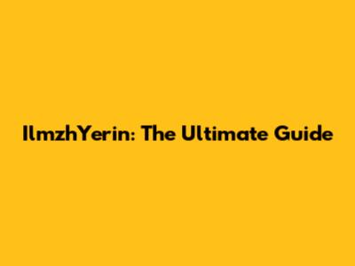 IlmzhYerin: The Ultimate Guide