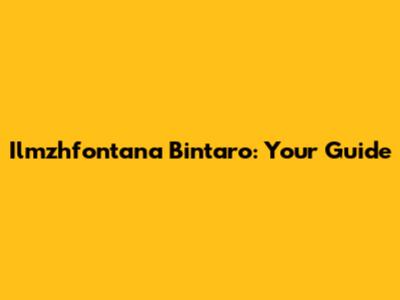 Ilmzhfontana Bintaro: Your Guide