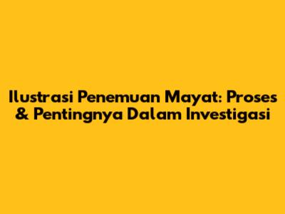 Ilustrasi Penemuan Mayat: Proses & Pentingnya Dalam Investigasi