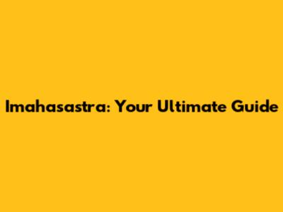 Imahasastra: Your Ultimate Guide