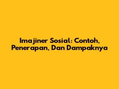 Imajiner Sosial: Contoh, Penerapan, Dan Dampaknya
