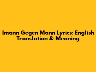 Imann Gegen Mann Lyrics: English Translation & Meaning