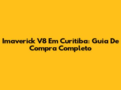 Imaverick V8 Em Curitiba: Guia De Compra Completo