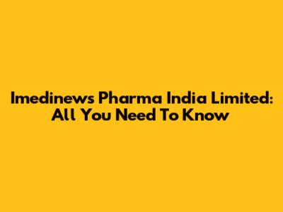 Imedinews Pharma India Limited: All You Need To Know