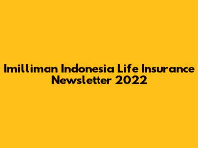 Imilliman Indonesia Life Insurance Newsletter 2022