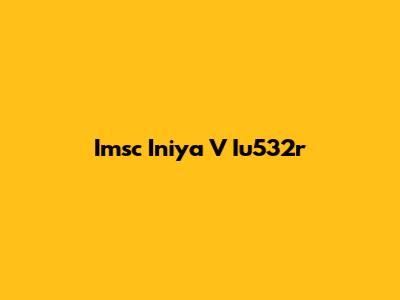 Imsc Iniya V Iu532r