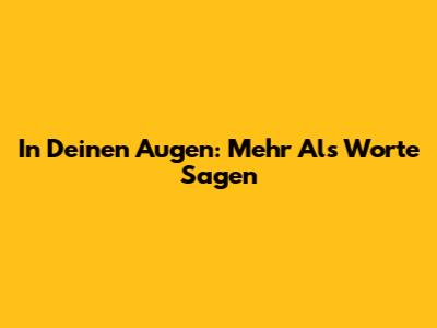In Deinen Augen: Mehr Als Worte Sagen