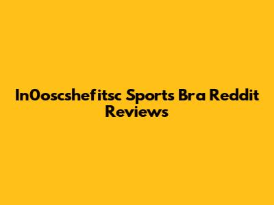 In0oscshefitsc Sports Bra Reddit Reviews