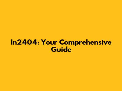 In2404: Your Comprehensive Guide