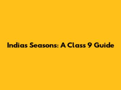 India's Seasons: A Class 9 Guide