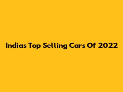 India's Top Selling Cars Of 2022