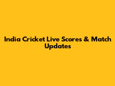 India Cricket Live Scores & Match Updates