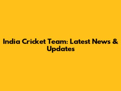 India Cricket Team: Latest News & Updates