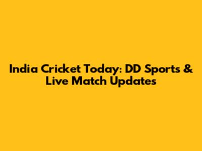 India Cricket Today: DD Sports & Live Match Updates