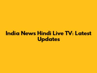 India News Hindi Live TV: Latest Updates