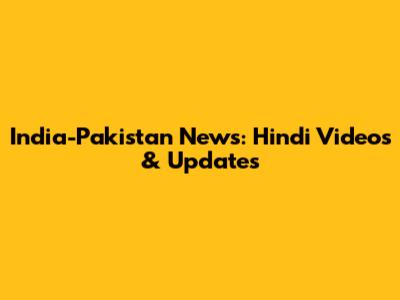 India-Pakistan News: Hindi Videos & Updates