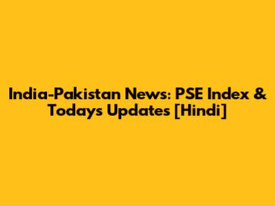 India-Pakistan News: PSE Index & Today's Updates [Hindi]