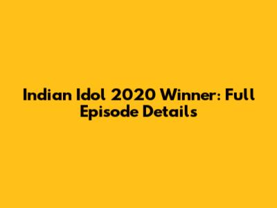 Indian Idol 2020 Winner: Full Episode Details