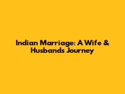 Indian Marriage: A Wife & Husband's Journey
