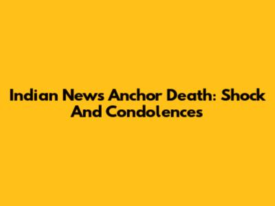 Indian News Anchor Death: Shock And Condolences