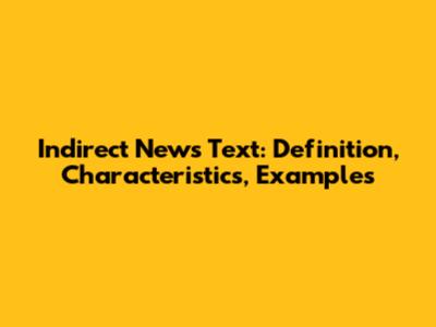 Indirect News Text: Definition, Characteristics, Examples