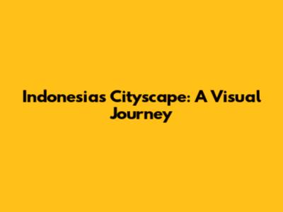 Indonesia's Cityscape: A Visual Journey